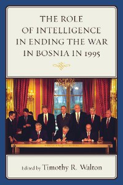 The Role of Intelligence in Ending the War in Bosnia in 1995