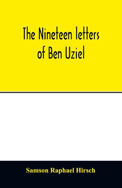 The nineteen letters of Ben Uziel, being a spiritual presentation of the principles of Judaism