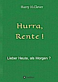 Hurra Rente ! Lieber Heute, als Morgen !