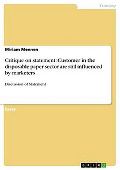 Critique on statement: Customer in the disposable paper sector are still influenced by marketers