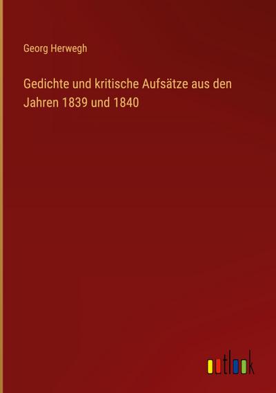Gedichte und kritische Aufsätze aus den Jahren 1839 und 1840