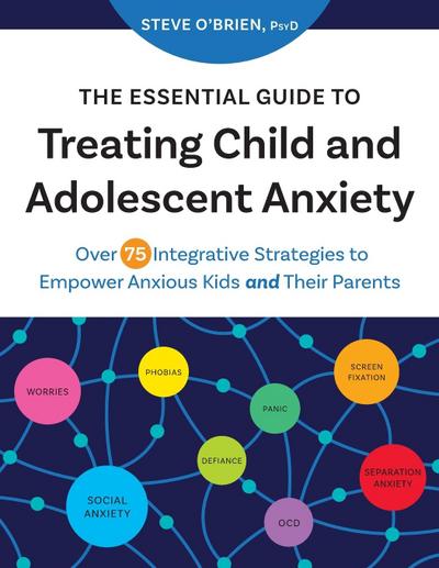 The Essential Guide to Treating Child and Adolescent Anxiety