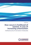 How secure is livelihood of women: A case of increasing urbanization