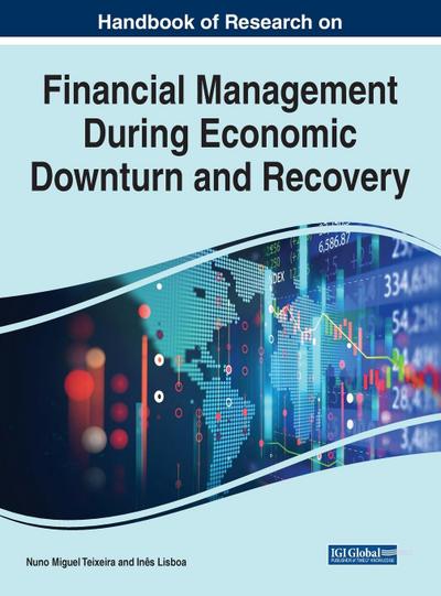 Handbook of Research on Financial Management During Economic Downturn and Recovery