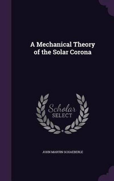 A Mechanical Theory of the Solar Corona