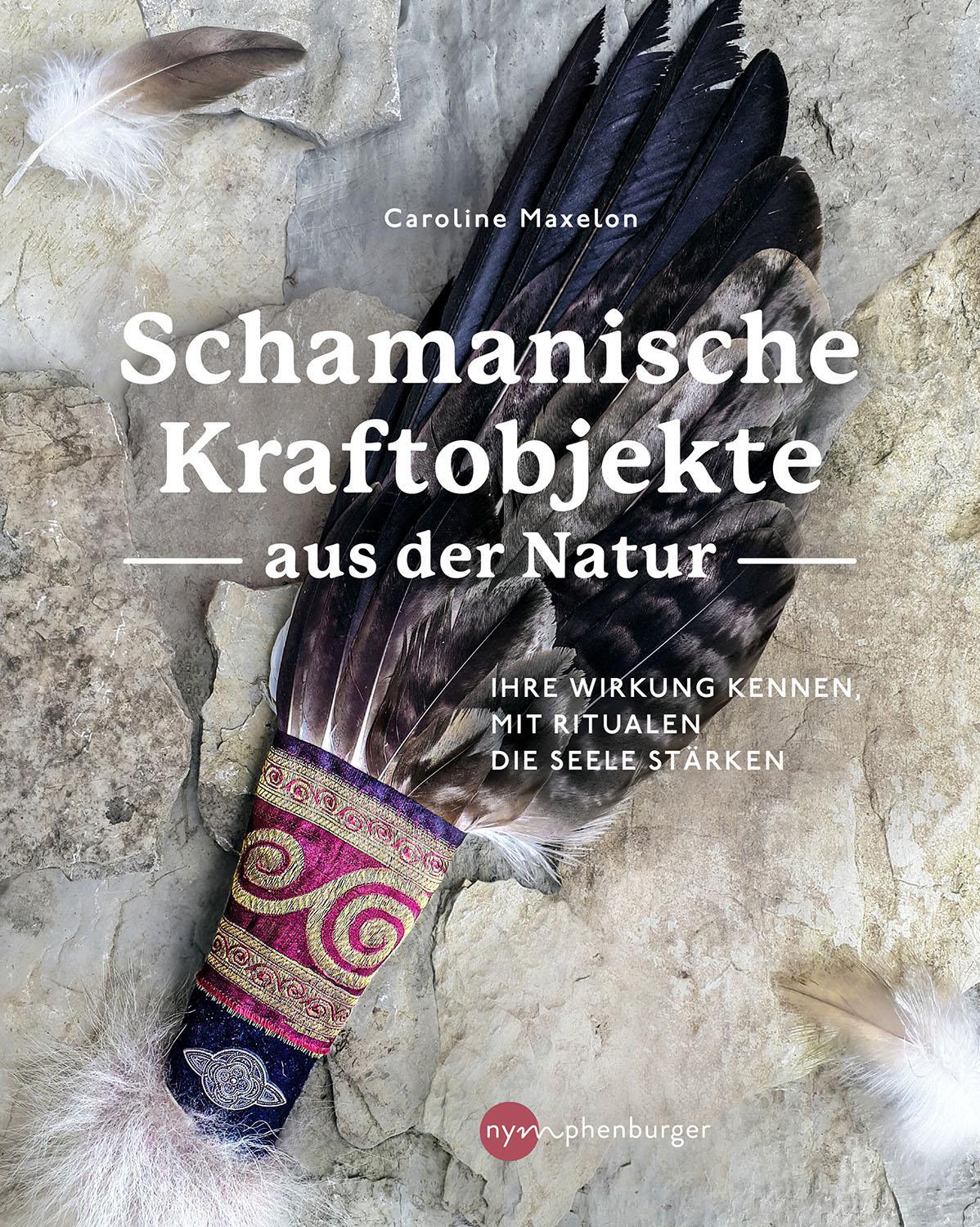 SCHAMANISCHE KRAFTOBJEKTE AUS der Natur, Caroline Maxelon EUR 20,00 ...