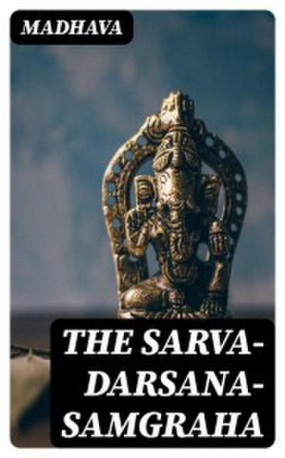 The Sarva-Darsana-Samgraha