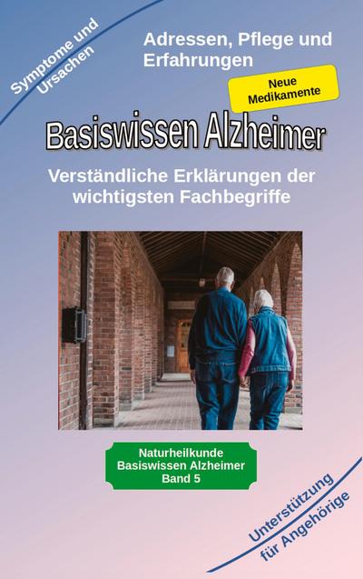 Basiswissen Alzheimer: Verständliche Erklärungen der wichtigsten Fachbegriffe und neue Medikamente