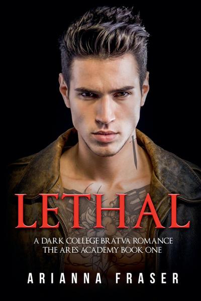 Fraser, A: Lethal - A Dark College Bratva Romance