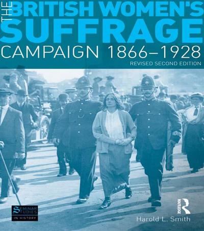 The British Women’s Suffrage Campaign 1866-1928