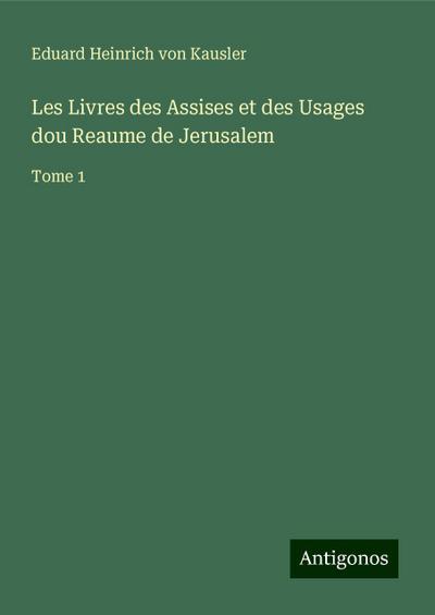 Les Livres des Assises et des Usages dou Reaume de Jerusalem