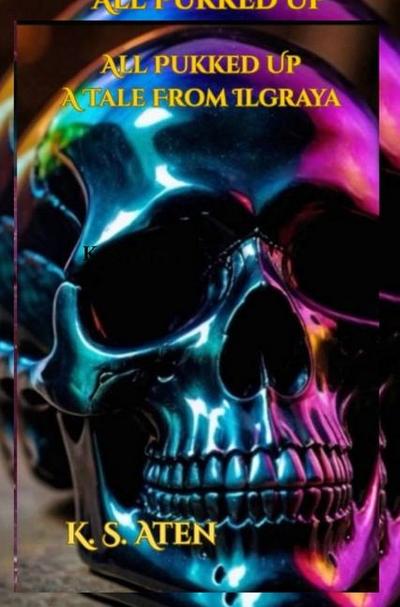 All Pukked Up - A Tale From Ilgraya