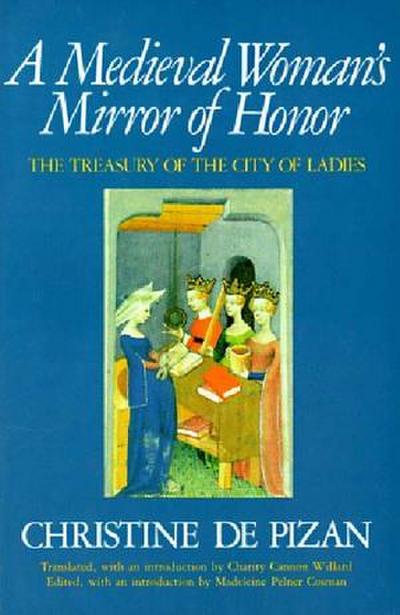A Medieval Woman’s Mirror of Honor: The Treasury of the City of Ladies