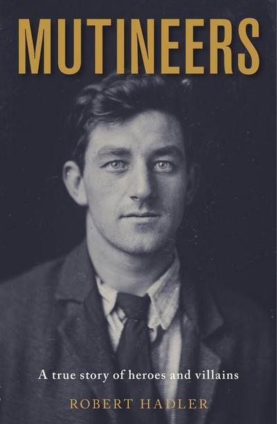 Mutineers: A True Story of Heroes and Villains