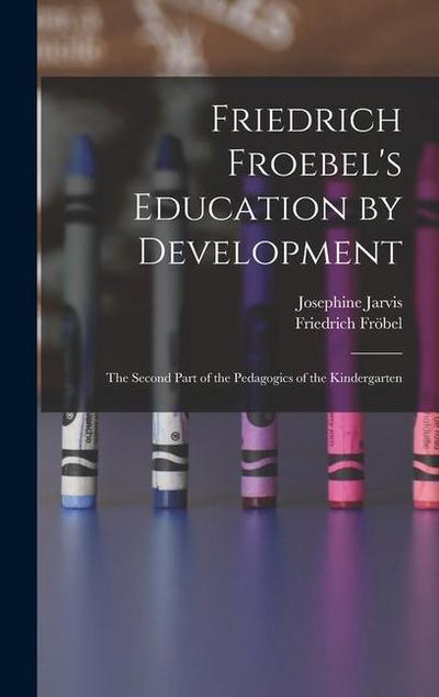 Friedrich Froebel’s Education by Development