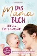 Das Mama-Buch für das erste Babyjahr - 150 einfache Hacks für einen entspannten Alltag mit Baby