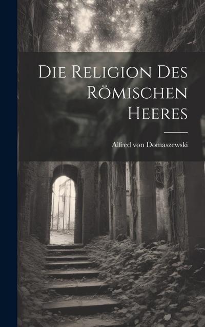 Die Religion des Römischen Heeres