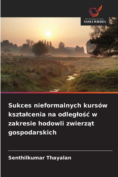 Sukces nieformalnych kursów kszta¿cenia na odleg¿o¿¿ w zakresie hodowli zwierz¿t gospodarskich