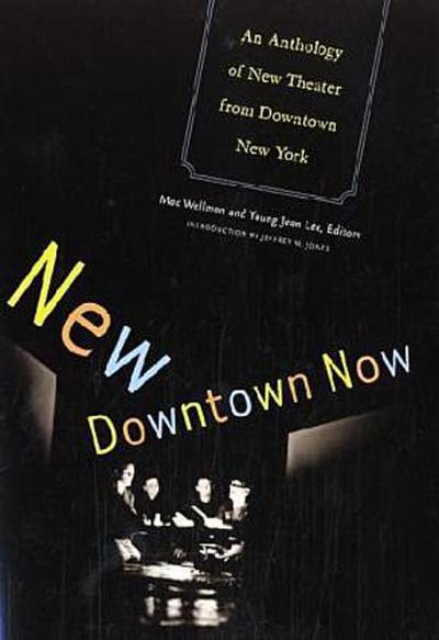 New Downtown Now: An Anthology of New Theater from Downtown New York