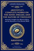 Aristotle’s Complete Works on the Mind, Dreams, and the Nature of Thought