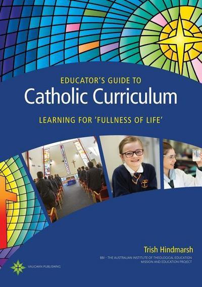 Educator’s Guide to Catholic Curriculum: Learning for Fullness of Life