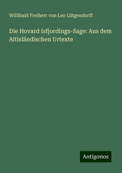 Die Hovard Isfjordings-Sage: Aus dem Altisländischen Urtexte