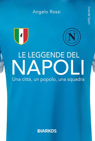 Le leggende del Napoli. Una città, un popolo, una squadra