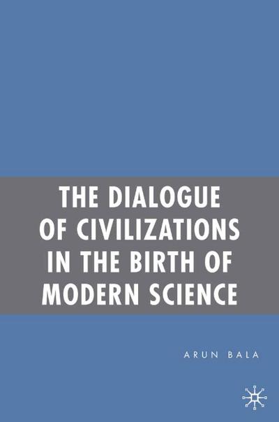 The Dialogue of Civilizations in the Birth of Modern Science