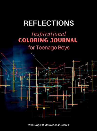 REFLECTIONS - Inspirational COLORING JOURNAL  for Teenage Boys