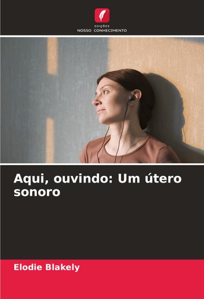 Aqui, ouvindo: Um útero sonoro