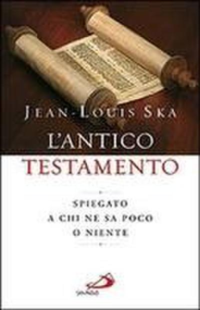 L’ Antico Testamento. Spiegato a chi ne sa poco o niente