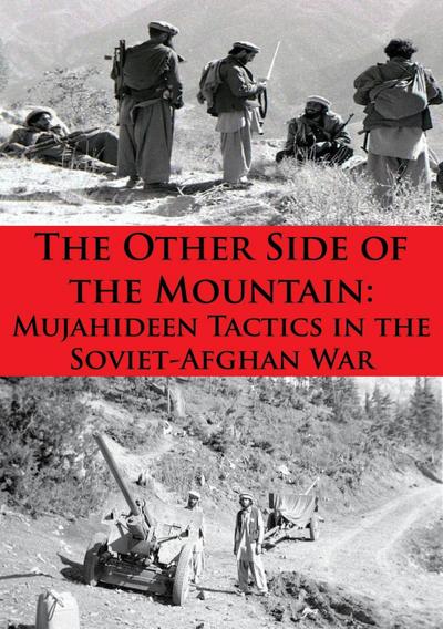 Other Side Of The Mountain: Mujahideen Tactics In The Soviet-Afghan War [Illustrated Edition]