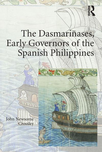 The Dasmariñases, Early Governors of the Spanish Philippines
