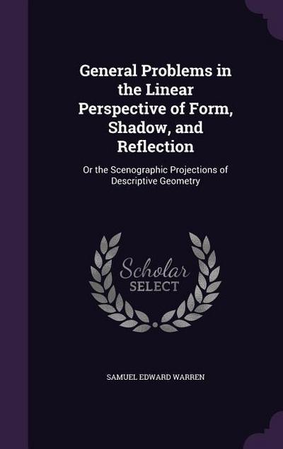 General Problems in the Linear Perspective of Form, Shadow, and Reflection