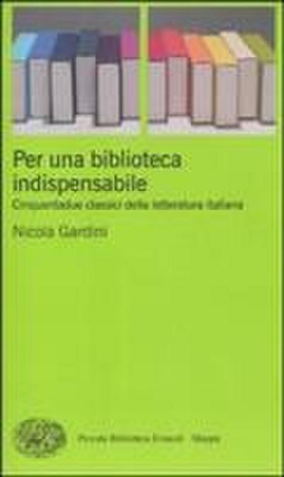 Per una biblioteca indispensabile. Cinquantadue classici della letteratura italiana