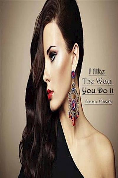 I like The Way You Do It