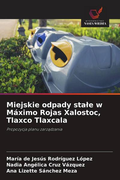 Miejskie odpady sta¿e w Máximo Rojas Xalostoc, Tlaxco Tlaxcala