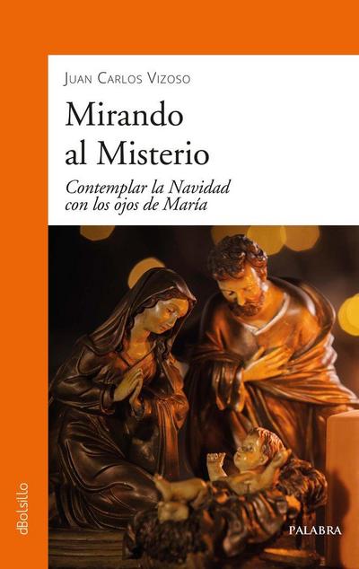 Mirando al misterio : contemplar la Navidad con los ojos de María