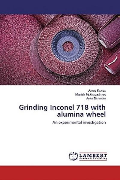 Grinding Inconel 718 with alumina wheel
