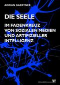 Die Seele im Fadenkreuz von sozialen Medien und artifizieller Intelligenz