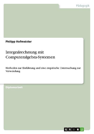 Integralrechnung mit Computeralgebra-Systemen