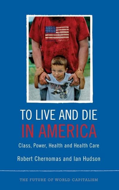 To Live and Die in America: Class, Power, Health and Healthcare