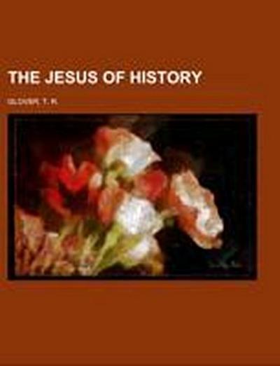 Glover, T: Jesus of History