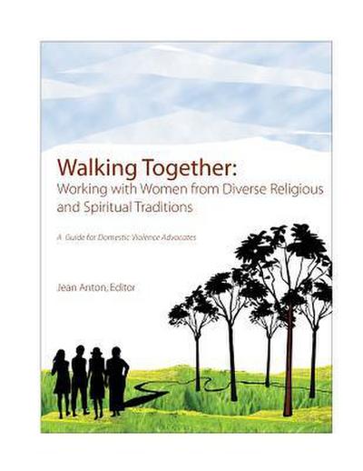 Walking Together: A Guide for Domestic Violence Advocates: Working with Women from Diverse Religious and Spiritual Traditions