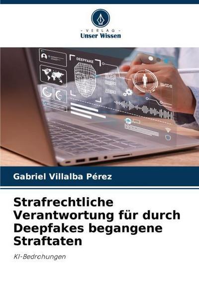 Strafrechtliche Verantwortung für durch Deepfakes begangene Straftaten