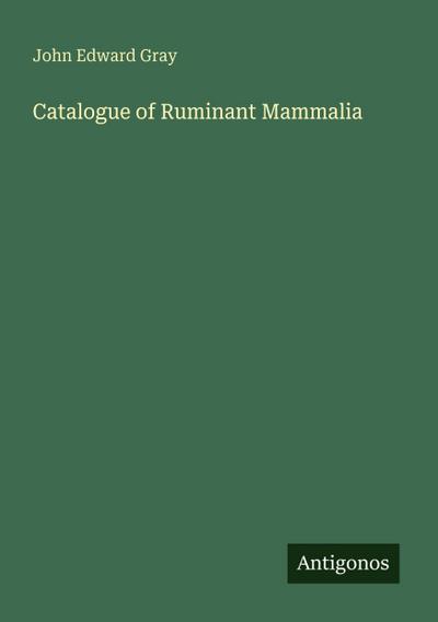 Catalogue of Ruminant Mammalia