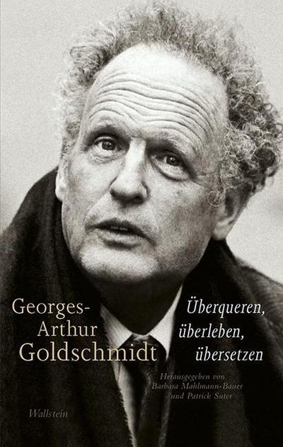 Georges-Arthur Goldschmidt - Überqueren, überleben, übersetzen - Patrick Suter