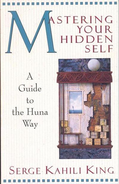 Mastering Your Hidden Self: Guide to the Huna Way