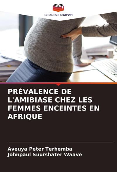 PRÉVALENCE DE L’AMIBIASE CHEZ LES FEMMES ENCEINTES EN AFRIQUE