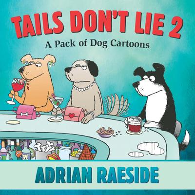 Tails Don’t Lie 2: A Pack of Dog Cartoons